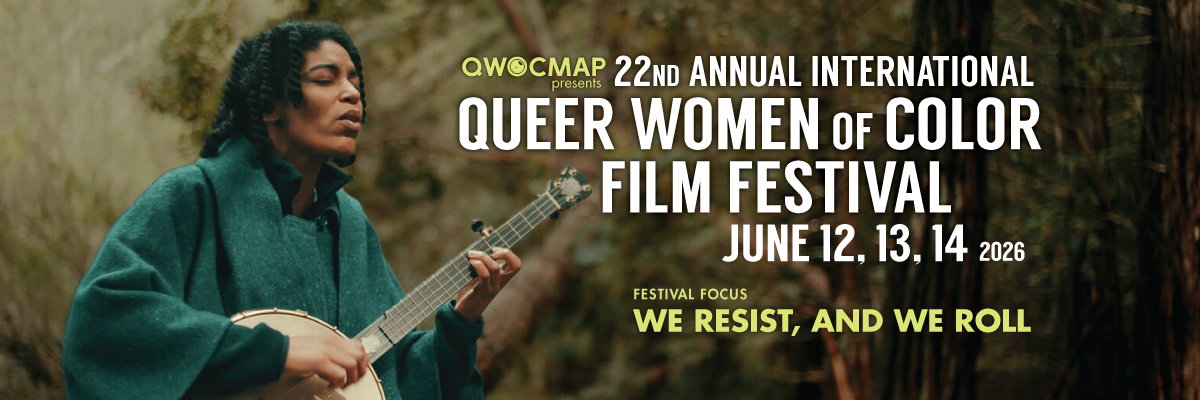 In a green - blue cape, Hannah Mayree, a light - skinned Black person with twists in their hair, sings and plays the banjo while sitting on a log in the middle of a forest in Northern California. Above in green and white text, &ldquo; QWOCMAP presents the 22nd annual International Queer Women of Color Film Festival, June 12, 13, 14, 2026.&rdquo; Below in green, text reads, &ldquo; Festival Focus: WE RESIST AND WE ROLL. &rdquo;